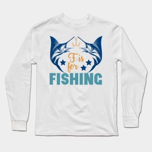 F is for Fishing Summer Hobby Professional Fisherman For Dads Long Sleeve T-Shirt